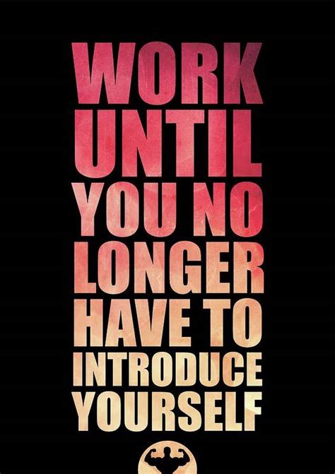 work until you no longer have to introduce yourself gym inspirational