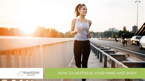 how to destress your mind and body transcend health