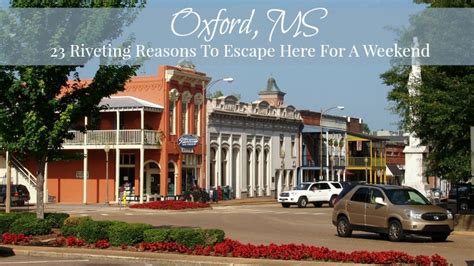 oxford ms  riveting reasons  escape    weekend