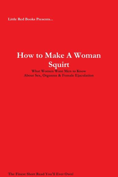 How To Make A Woman Squirt What Women Want Men To Know About Sex