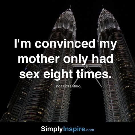 I M Convinced My Mother Only Had Sex Eight Times