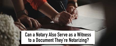 notary  serve   witness   document theyre notarizing