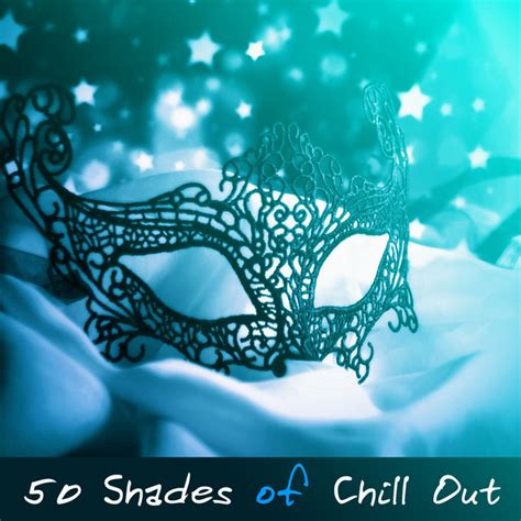 50 shades of chill out sexy chill out lounge sensual tantric sex