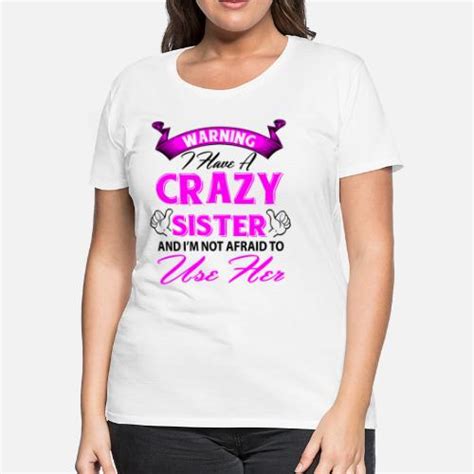 Warning I Have A Crazy Sister And I M Not Afraid Women S Premium T