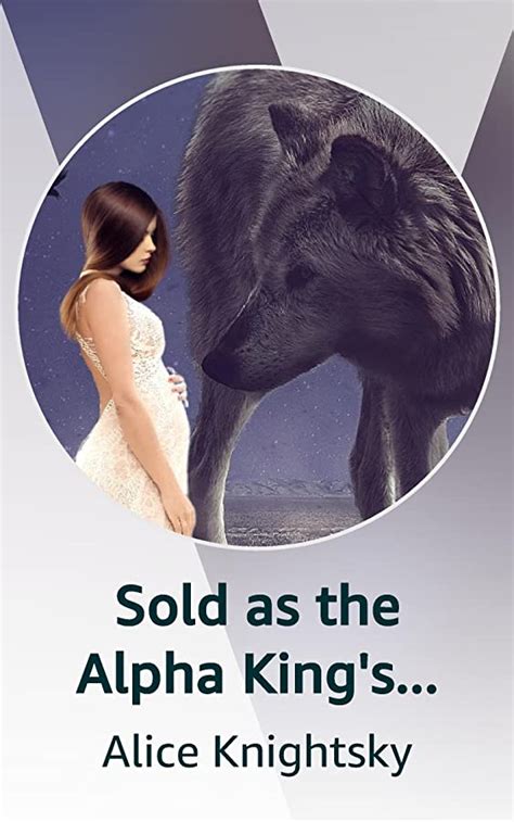 Sold As The Alpha King’s Breeder By Alice Knightsky Goodreads