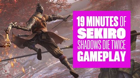 19 minutes of sekiro shadows die twice gameplay new sekiro gameplay