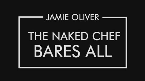 20 Years Of The Naked Chef Jamie Bares All 2019