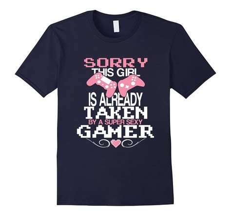 Sorry This Girl Is Already Taken By Super Sexy Gamer T Shirt Cl – Colamaga
