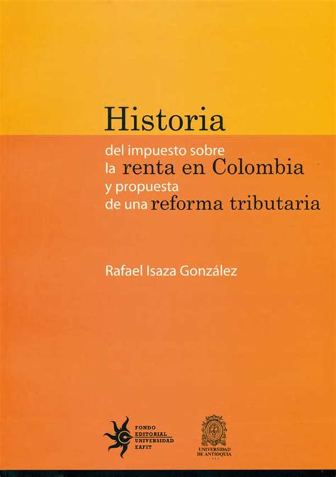 Historia Del Impuesto Sobre La Renta En Colombia Y Propuesta De Una