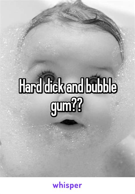 Hard Dick And Bubble Gum