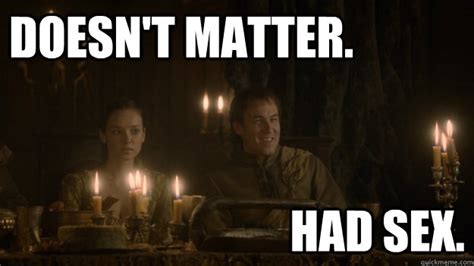 doesn t matter had sex edmure tully quickmeme
