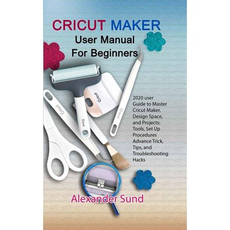 cricut maker user manual  beginners  user guide  master cricut maker design space