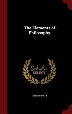 elements  philosophy  william hastie goodreads