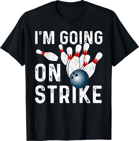 i m going on strike shirt funny bowling t bowling league