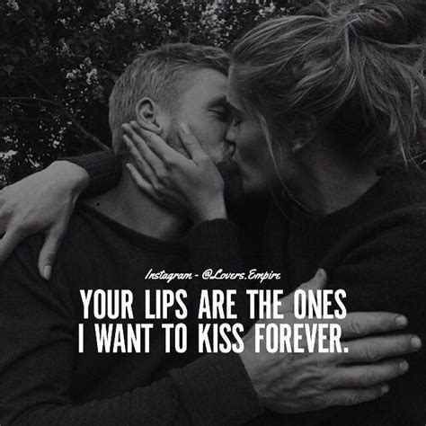 Your Lips Are The Ones I Want To Kiss Forever Romantic Love Quotes