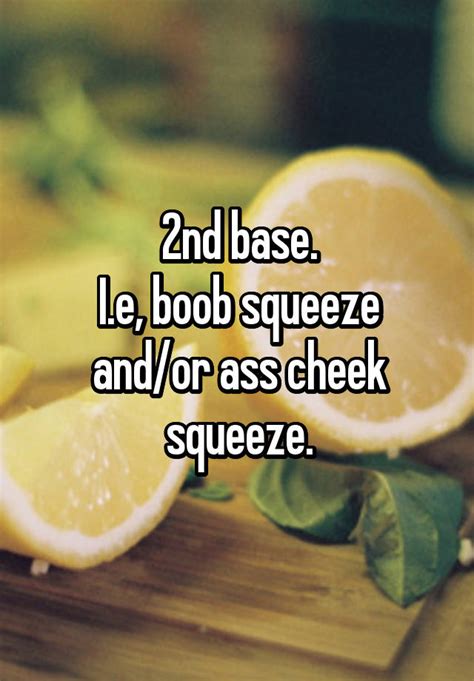 2nd base i e boob squeeze and or ass cheek squeeze