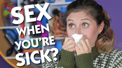 should you have sex when you re sick youtube