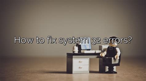 How To Fix System 32 Errors – Depot Catalog
