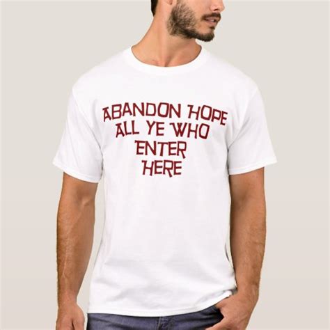 Abandon Hope All Ye Who Enter Here T Shirt
