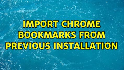 import chrome bookmarks  previous installation  solutions youtube