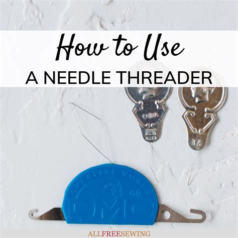 needle threader full tutorial allfreesewingcom