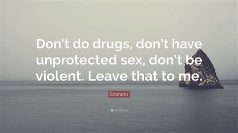 eminem quote “don t do drugs don t have unprotected sex