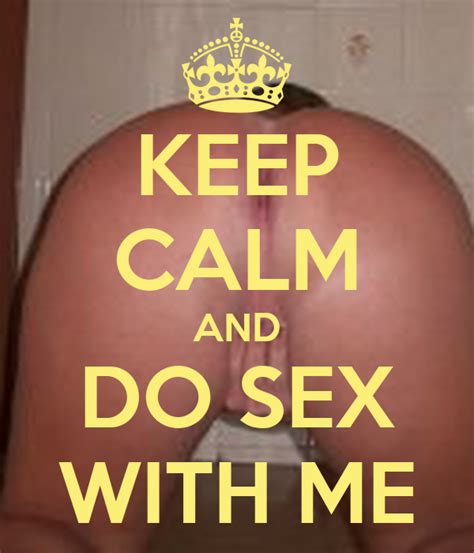 keep calm and do sex with me poster diggoh keep calm o matic
