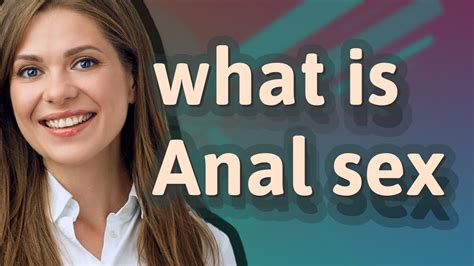 anal sex meaning of anal sex youtube