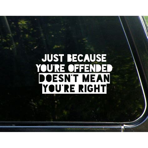 Just Because You Re Offended Doesn T Mean You Re Right 7 1 4 X 3 3 4