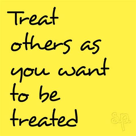 treat others as you wish to be treated quotes quotesgram