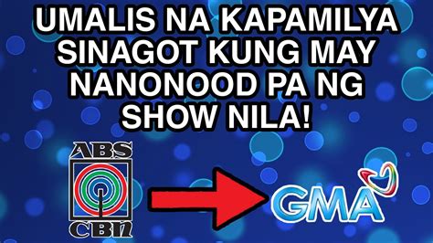 umalis na kapamilya sinagot kung  nanonood pa ng show nila sa gma network youtube
