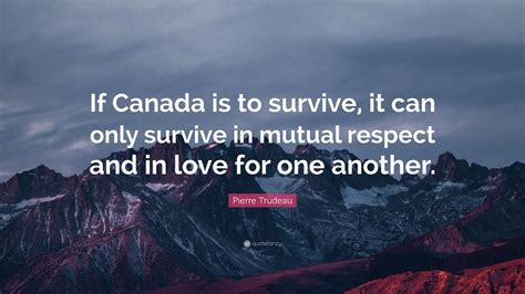 pierre trudeau quote “if canada is to survive it can