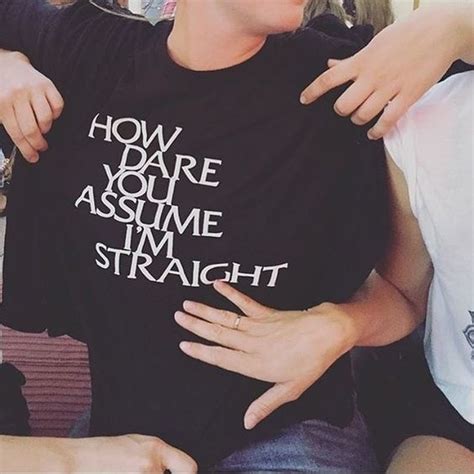 Hahayulehow Dare You Assume I M Straight Quotes Lbgt T Shirt Unisex Gay
