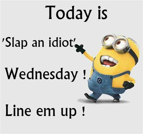 Slap An Idiot Wednesday Line Em Up Funny Quotes Minion Jokes