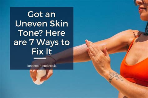 ways  fix uneven skin maintain  healthy   skin tone