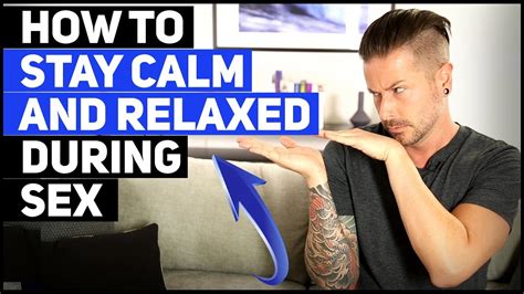 how to stay calm and relaxed during sex youtube