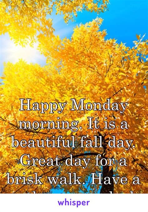 Happy Monday Morning It Is A Beautiful Fall Day Great Day For A Brisk