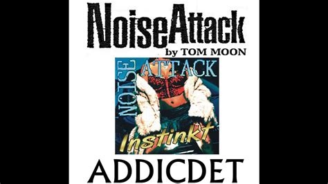 noise attack addicted youtube