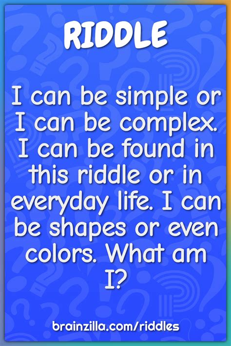 I Can Be Simple Or I Can Be Complex I Can Be Found In This Riddle Or