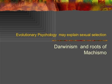 Evolutionary Psychology May Explain Sexual Selection