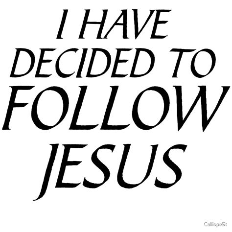 decided  follow jesus  calliopest redbubble