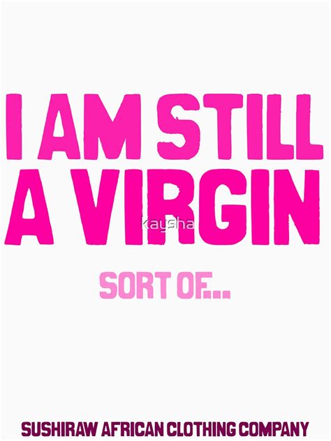 Still A Virgin T Shirt By Kaysha Redbubble