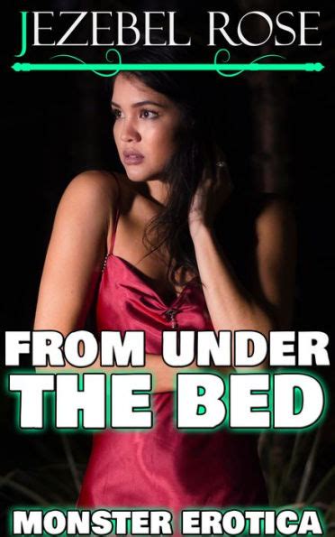 From Under The Bed Monster Erotica By Jezebel Rose Ebook Barnes