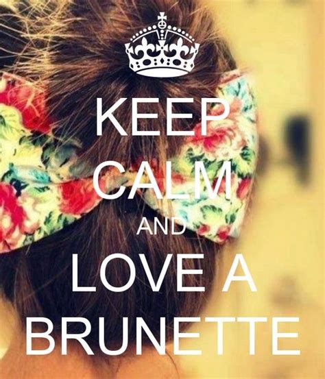 pin by olivia ringer on keep calm and love a brunette brunette