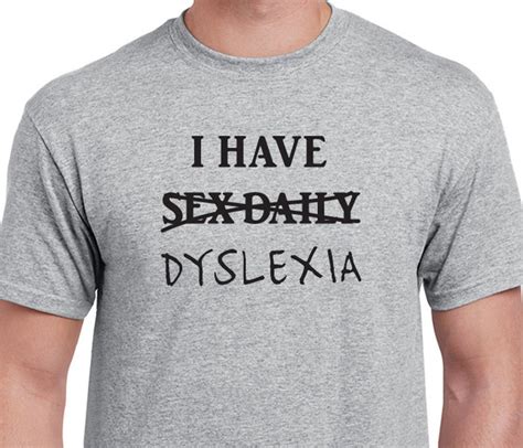 Funny I Have Sex Daily I Mean Dyslexia T Shirt Humorous Etsy