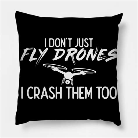 drone pilot quote drones flying crash flight fpv drone pillow teepublic