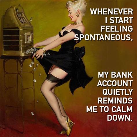whenever i start to feel spontaneous my bank account quietly reminds me to calm down pinup