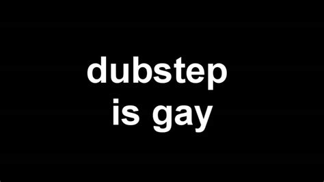 dubstep is gay avi youtube
