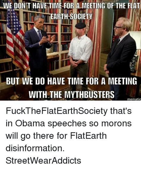 we don t have time for a meeting of the flat earth society but we do