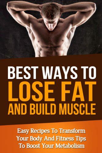 best ways to lose fat fast and build muscle fitness tips to boost your